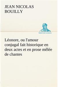 Léonore, ou l'amour conjugal fait historique en deux actes et en prose mêlée de chantes