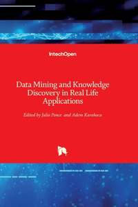 Data Mining and Knowledge Discovery in Real Life Applications