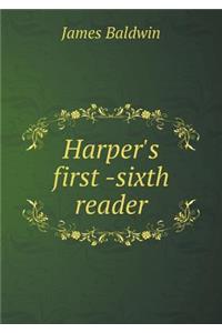 Harper's First -Sixth Reader