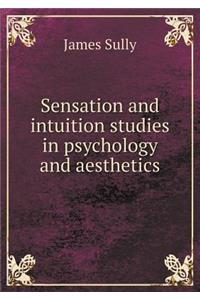 Sensation and Intuition Studies in Psychology and Aesthetics