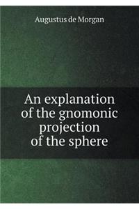 An Explanation of the Gnomonic Projection of the Sphere