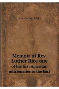 Memoir of Rev. Luther Rice One of the First American Missionaries to the East