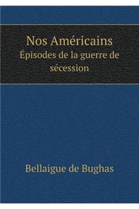 Nos Américains Épisodes de la Guerre de Sécession