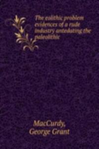 THE EOLITHIC PROBLEM EVIDENCES OF A RUD