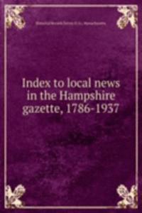 Index to local news in the Hampshire gazette, 1786-1937