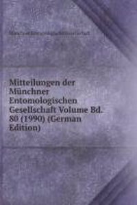 Mitteilungen der Munchner Entomologischen Gesellschaft Volume Bd. 80 (1990) (German Edition)