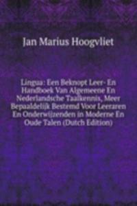 Lingua: Een Beknopt Leer- En Handboek Van Algemeene En Nederlandsche Taalkennis, Meer Bepaaldelijk Bestemd Voor Leeraren En Onderwijzenden in Moderne En Oude Talen (Dutch Edition)