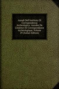 Annali Dell'instituto Di Corrispondenza Archeologica: Annales De L'institut De Correspondance Archeologique, Volume 29 (Italian Edition)