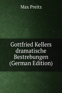 Gottfried Kellers dramatische Bestrebungen (German Edition)