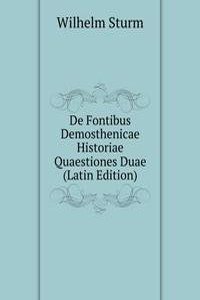 De Fontibus Demosthenicae Historiae Quaestiones Duae (Latin Edition)