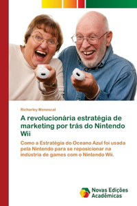 A revolucionária estratégia de marketing por trás do Nintendo Wii