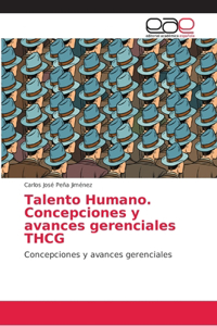 Talento Humano. Concepciones y avances gerenciales THCG