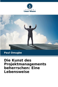 Kunst des Projektmanagements beherrschen