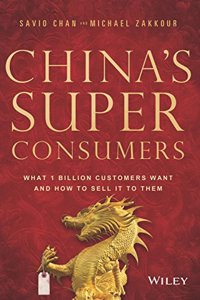 China's Super Consumers: What 1 Billion Customers Want and How to Sell it to Them