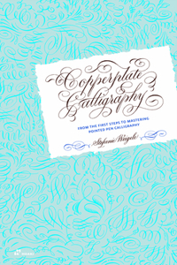 Copperplate Calligraphy: From the First Steps to Mastering Pointed Pen Calligraphy