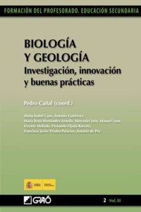 Biologia y Geologia: Investigacion, innovacion y buenas practicas (Didactica de las Ciencias experimentales (Biologia y Geologia)/Formacion y Desarrollo Profesional del Profesorado) (Spanish Edition)
