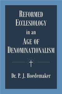 Reformed Ecclesiology in an Age of Denominationalism