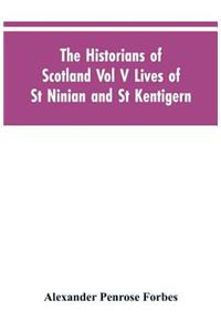 Historians of Scotland Vol V Lives of St Ninian and St Kentigern