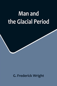 Man and the Glacial Period