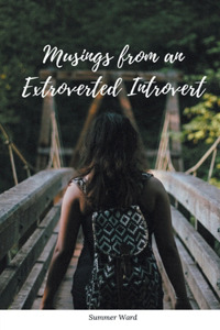 Musings from an Extroverted Introvert.