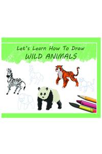 Let's Learn How to Draw Wild Animals