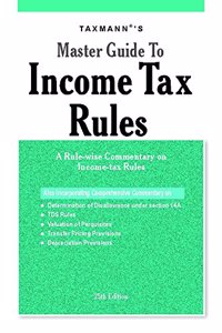 Master Guide to Income Tax Rules-A Rule-wise Commentary on Income-Tax Rules (25th Edition 2018)