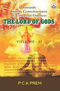 The Lord of Gods: Towards Indian Consciousness & Universal Oneness (Vol. 2)