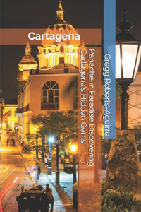 Panache in Paradise Discovering Cartagena's Hidden Gems