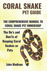 Coral Snake Pet Guide: The Do's and Don'ts of Keeping Coral Snakes as Pets