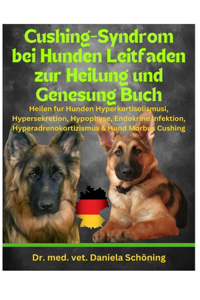 Cushing-Syndrom Morbus bei Hunden Leitfaden zur Heilung und Genesung Buch: Heilen fur Hunden Hyperkortisolismusi, Hypersekretion, Hypophyse, Endokrine Infektion, Hyperadrenokortizismus & Hund Morbus Cushing