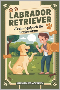 Labrador Retriever-Trainingsbuch für Erstbesitzer
