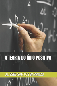 A Teoria Do Ódio Positivo