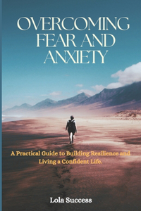 Overcoming Fear And Anxiety