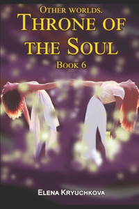 Other worlds. Throne of the Soul. Book 6