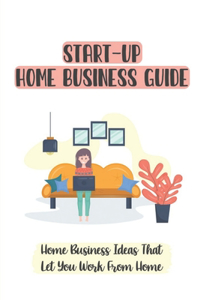 Start-Up Home Business Guide
