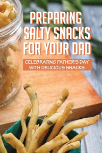 Preparing Salty Snacks For Your Dad