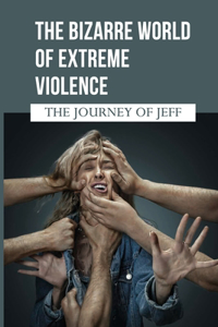 The Bizarre World Of Extreme Violence