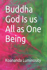 Buddha God Is us All as One Being