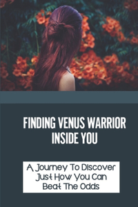Finding Venus Warrior Inside You