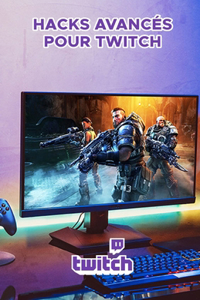 Hacks avancés pour Twitch