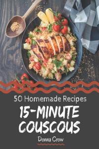 50 Homemade 15-Minute Couscous Recipes: Explore 15-Minute Couscous Cookbook NOW!