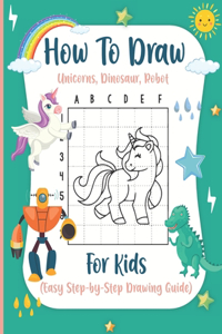 How to Draw Unicorns, Dinosaur, Robot For kids (Easy Step-by-Step Drawing Guide)