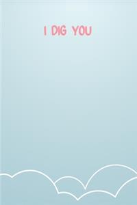 I Dig You