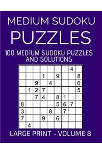 Medium Sudoku Puzzles, 100 Large Print Medium Sudoku Puzzles And Solutions (Volume 8)