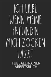 Ich liebe wenn meine Freundin mich zocken lässt. - Fußballtrainer Arbeitsbuch