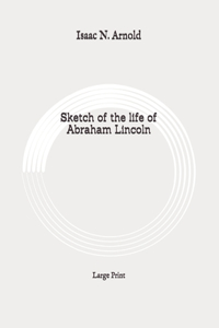 Sketch of the life of Abraham Lincoln