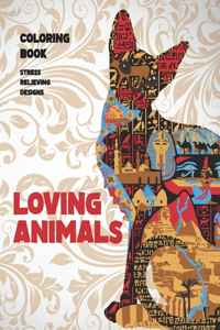 Loving Animals - Coloring Book - Stress Relieving Designs