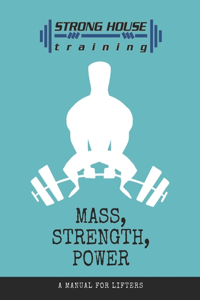 Mass, Strength, Power: A lifters Manual