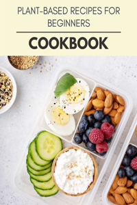 Plant-based Recipes For Beginners Cookbook