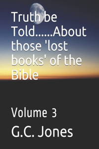 Truth be Told......About those 'lost books' of the Bible